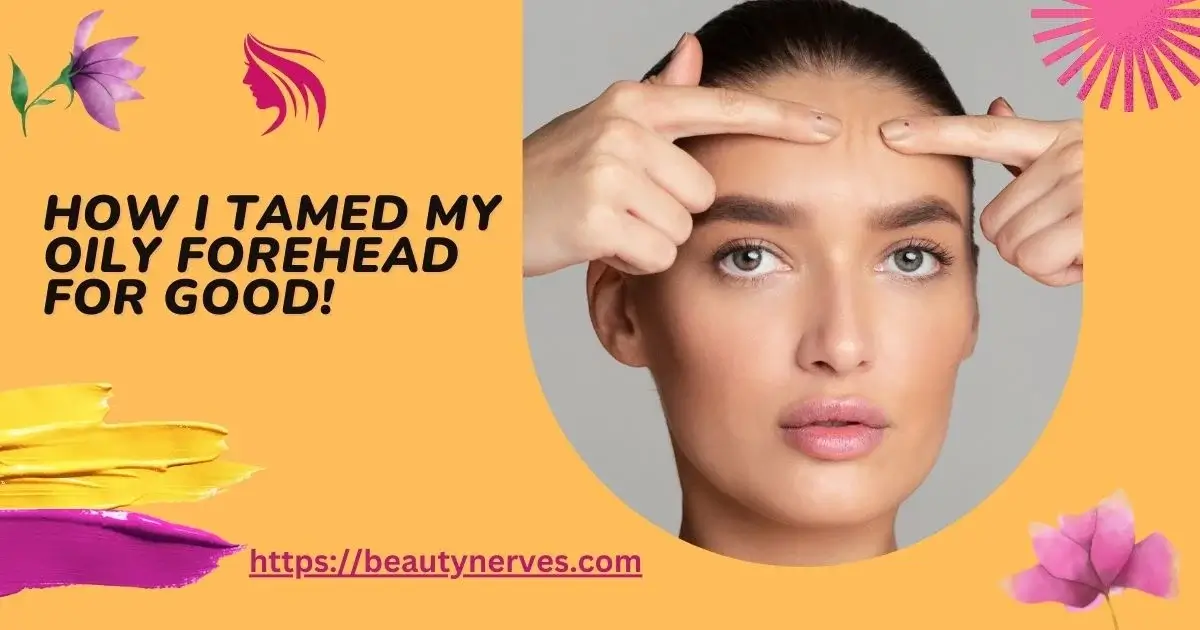 How To Fix Oily Forehead