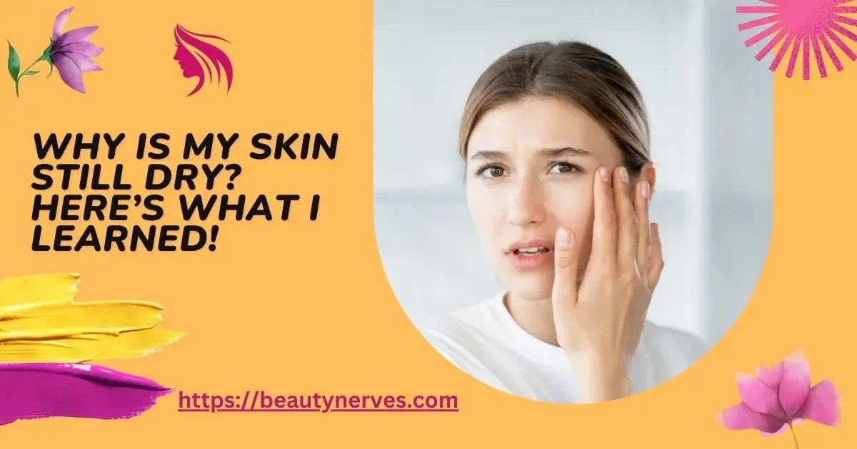 Why Is My Skin So Dry Even When I Moisturize