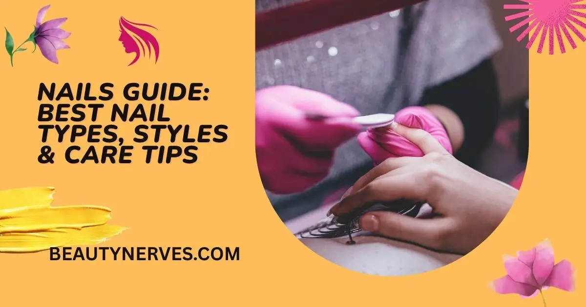 A nail technician wearing pink gloves carefully files a client’s nails in a salon. Text overlay reads “Nails Guide: Best Nail Types, Styles & Care Tips” with beautynerves.com on an orange background featuring floral accents.