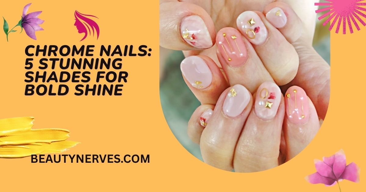 Chrome Nails: 5 Stunning Shades to Try Today for Shiny Nails