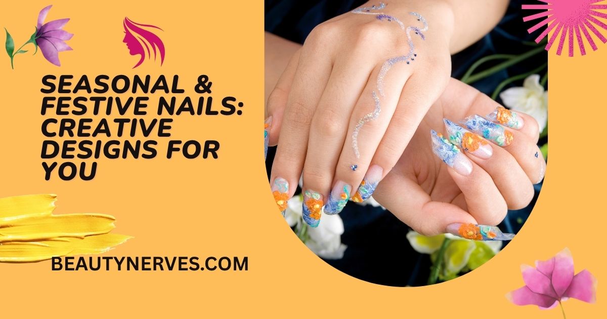 Seasonal & Festive Nails: Creative Ideas for Every Occasion