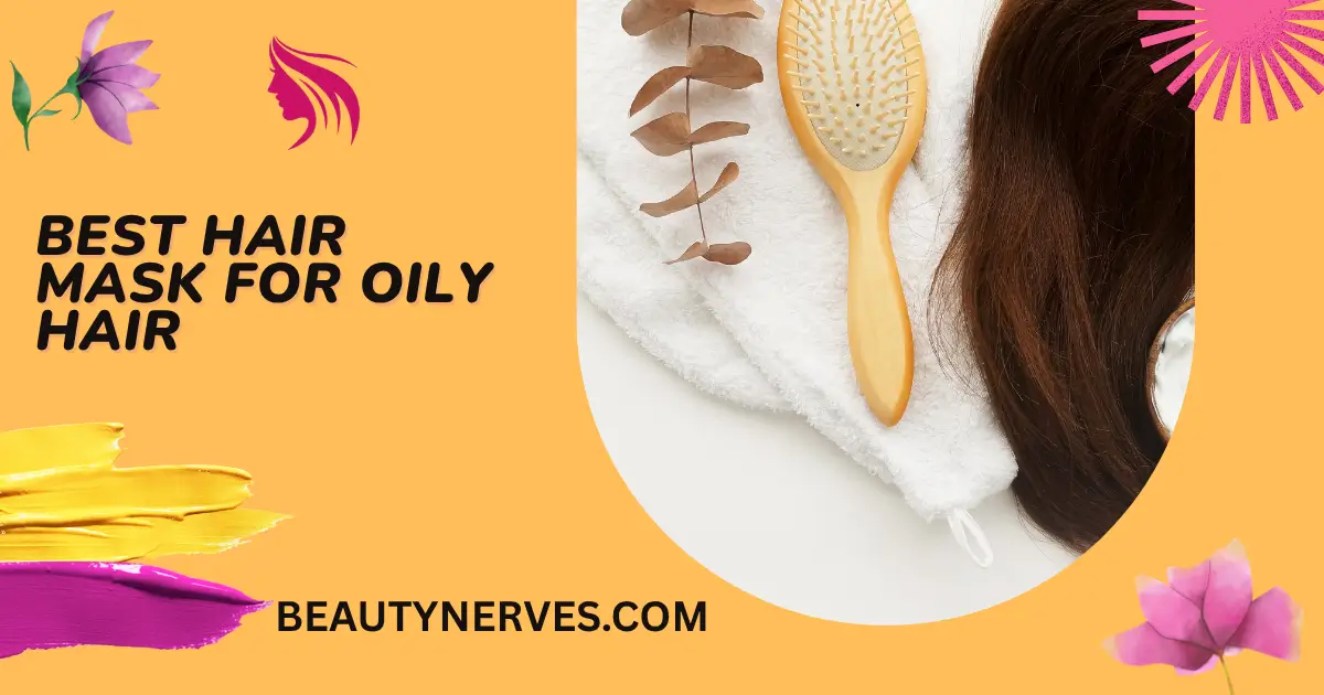 Best Hair Mask for Oily Hair with hairbrush, healthy hair, and BeautyNerves cover image