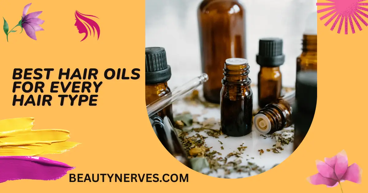 Best Hair Oils for Every Hair Type promotional graphic featuring essential oil bottles, natural botanicals, and BeautyNerves.com branding.